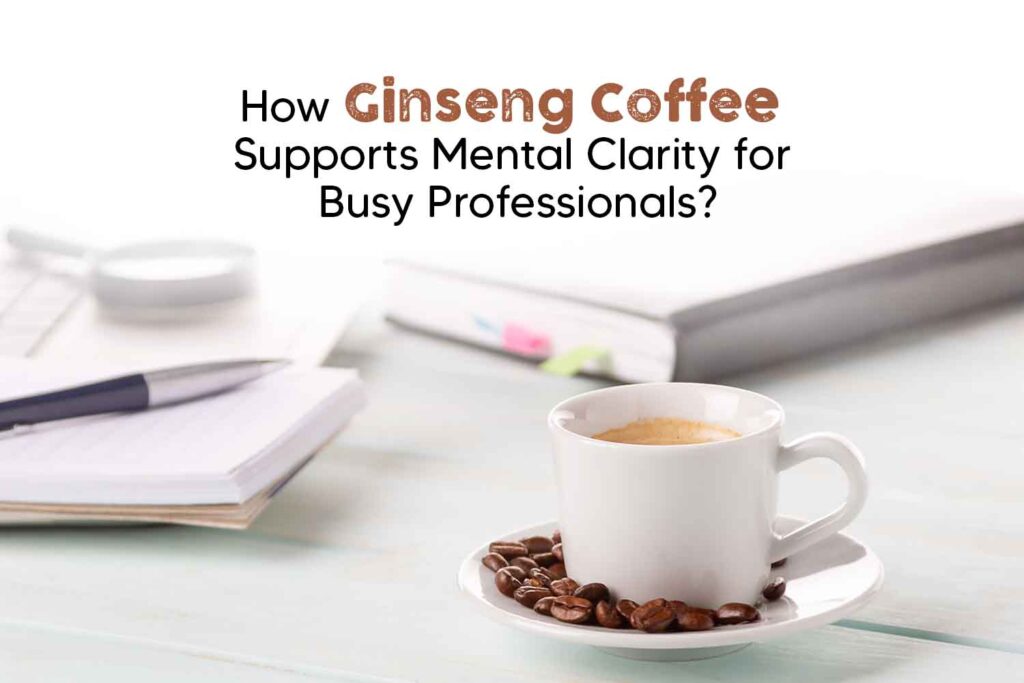 Benefits of ginseng coffee